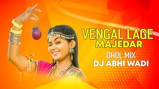 Vengal Lage Majedar  Dhol Mix  Dj Abhi Wadi [upl. by Ulberto]