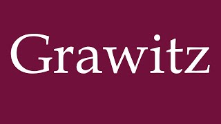 How to Pronounce Grawitz Correctly in German [upl. by Fitting566]