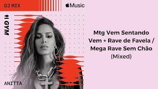 Anitta — Mtg Vem Sentando Vem  Rave de Favela  Mega Rave Sem Chão Apple Music Anitta Compilation [upl. by Cheston617]