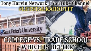 College vs Trade School  Which is better  LETSTALKABOUTIT with Tony Harvin [upl. by Emmye]