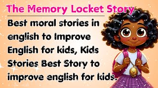 The Memory Locket Story To Improve English  Best morals Stories english  improve English  Stories [upl. by Yma]