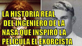 😈​LA HISTORIA REAL DEL INGENIERO DE LA NASA QUE INSPIRÓ LA PELÍCULA EL EXORCISTA😈​ [upl. by Stolzer]