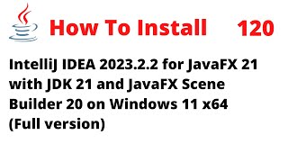 How to Install IntelliJ 202322 for JavaFX 21 LTS with JDK 21 Scene Builder 20 on Windows 11 x64 [upl. by Reiko955]