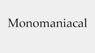 How to Pronounce Monomaniacal [upl. by Bert]