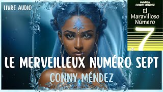 Le Merveilleux Numéro Sept ✨ Conny Méndes ✨ Livre Audio Le Pouvoir du Numéro 7 Révélé [upl. by Dahc]