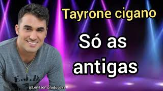 Tayrone cigano só as antigas [upl. by Mirabella]