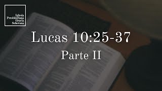 Lucas 102537 Parte II  Sermón del domingo por la tarde 27102024 [upl. by Adah]