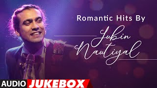 Romantic Hits By Jubin Nautiyal  Audio Jukebox  Latest Hindi Romantic Songs  TSeries [upl. by Ikkir]