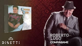 Roberto Lugo  Compárame Audio Oficial  Salsa Romántica [upl. by Aidnic]