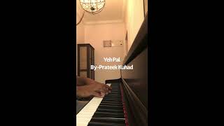 Yeh Pal Piano Cover  Prateek Kuhad [upl. by Eskill]