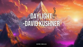 Daylight  David Kushner   Epic  Cinematic version  Sonic Realm [upl. by Mickey914]