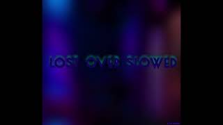 LOST OVER SLOWED [upl. by Brittaney]