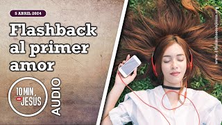 10 Minutos con Jesús Flashback al primer amor 542024 [upl. by Harwilll]