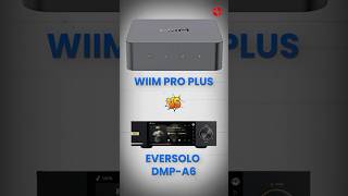 Wiim Pro Plus vs Eversolo DMP A6 Which Music Streamer Delivers the Ultimate Audio Experience [upl. by Nueovas825]