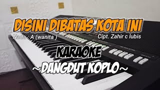 Disini dibatas kota ini  Karaoke tanpa vokal  Dangdut Koplo  Nada wanita [upl. by Luhe]