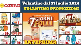 nuovo volantino CONAD dal 31 luglio 2024 ✅ 7 giorni folli anteprima 🔥 Super offerte e promozioni [upl. by Nonna743]