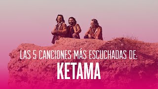 LAS 5 CANCIONES MÁS ESCUCHADAS DE KETAMA [upl. by Avehs794]