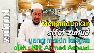 Menghidupkan sifat zuhud yang makin langka KH Ahmad Asnawi  Pengajian  ZamilHa [upl. by Nedarb689]