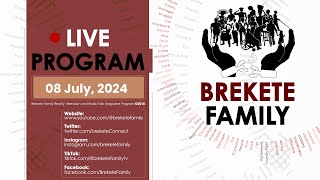 BREKETE FAMILY PROGRAM 8TH JULY 2024 [upl. by Skill454]