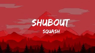 Squash  Shubout Lyrics [upl. by Gypsie]