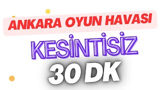 Ankara Oyun Havası 30 Dk Kesintisiz [upl. by Yeta]