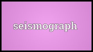 Seismograph Meaning [upl. by Ylliw]