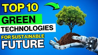 Top 10 Green Technologies Revolutionizing Our Future [upl. by Olympium607]