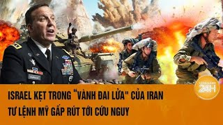 Thời sự quốc tế Israel kẹt trong “vành đai lửaquot của Iran tư lệnh Mỹ gấp rút tới cứu nguy [upl. by Yahsan]