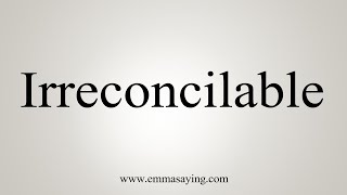 How To Say Irreconcilable [upl. by Cadell]