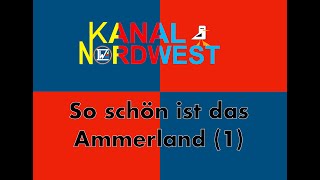 Kanal Nordwest 121  So schön ist das Ammerland  Teil 1 [upl. by Eigger]