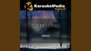 Tus Mentiras Karaoke Version In The Style Of Pesado [upl. by Parrish]