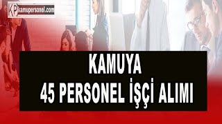 KAMUYA 45 PERSONEL İŞÇİ ALIMI [upl. by Enoitna197]