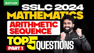 SSLC Maths 2024  Arithmetic Sequence  Top 5 Questions  Xylem SSLC [upl. by Ennairda]