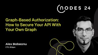 NODES 2024  GraphBased Authorization How to Secure Your API With Your Own Graph [upl. by Ained]