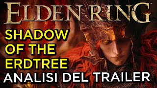 ELDEN RING  TUTTO QUELLO CHE SAPPIAMO SU SHADOW OF THE ERDTREE E ANALISI DEL TRAILER DEL DLC [upl. by Germann527]