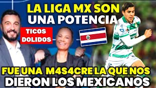 TICOS DOLIDOS  LA LIGA DE MÉXICO NOS HA PUESTO EN NUESTRO LUGAR [upl. by Blondie]