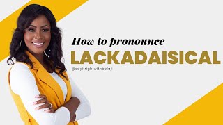 HOW TO PRONOUNCE LACKADAISICAL pronunciation english [upl. by Arag]