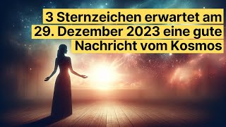 ✨ 3 Sternzeichen Erleben Positiven Wandel am 29 Dezember 2023 ✨  AstrologiePrognose horoskop [upl. by Dinny599]