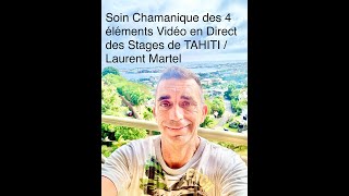 Soin Chamanique des 4 éléments Vidéo en Direct des Stages de TAHITI  Laurent Martel [upl. by Alleras]