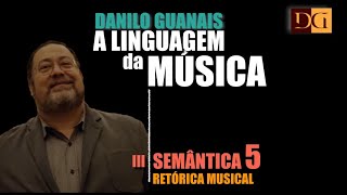 Danilo Guanais A Linguagem da Musica III  Semântica  Vídeo 5 Retórica Musical [upl. by Koziara470]