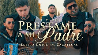 Préstame a Mi Padre Estilo Único de Zacatecas En Vivo [upl. by Elwee]