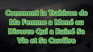 Comment la Trahison de Ma Femme a Mené au Divorce Qui a Ruiné Sa Vie et Sa Carrière [upl. by Barren]