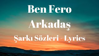 Arkadaş Şarkı Sözleri Lyrics  Ben Fero [upl. by Celin]