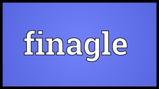 Finagle Meaning [upl. by Kingsley275]