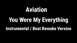 Aviation  You Were My Everything Remake Instrumental [upl. by Aneger865]