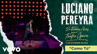 Luciano Pereyra  Como Tú En Buenos Aires Desde El Teatro Opera [upl. by Uttica485]