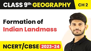 Formation of Indian Landmass  Physical Features of India  Class 9 Geography [upl. by Lisan]