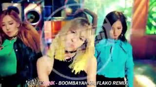 블랙핑크BlackPink  붐바야BOOMBAYAH DJ FLAKO Remix [upl. by Dowdell]