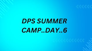 DPS SUMMER CAMP DAY6 [upl. by Janis]