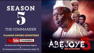 ABEJOYE SEASON 5 THE COMMANDER FULL MOVIE  MOUNT ZION  FLAMING SWORD [upl. by Sheya]